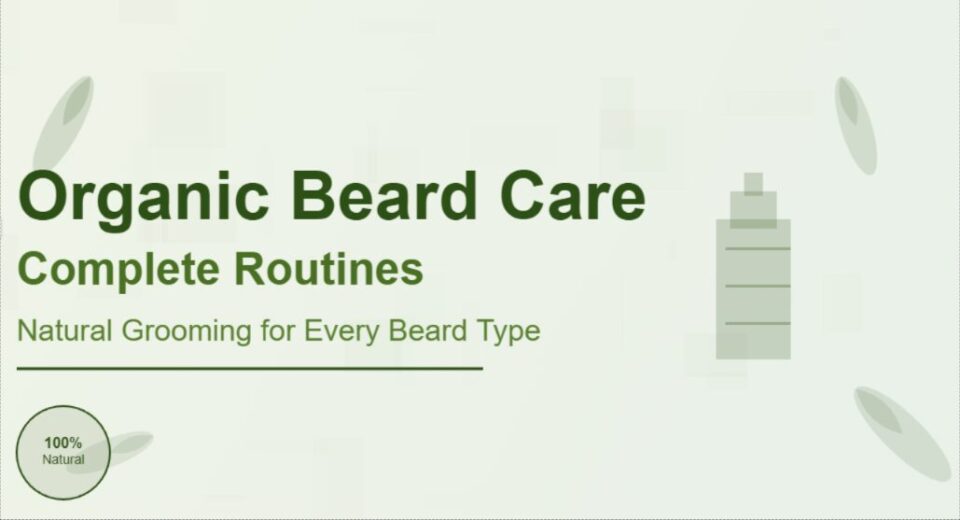 Organic Beard Care Lines: Complete Routines for Every Beard Type